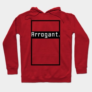 Arrogant. Hoodie